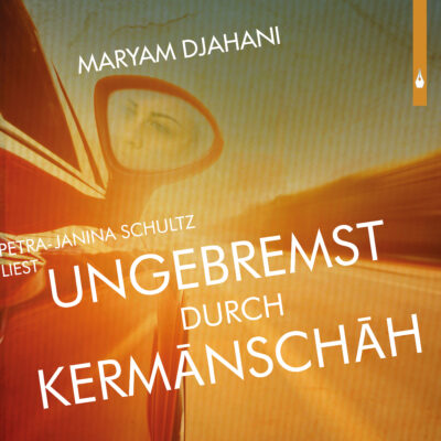 Maryam Djahani: Ungebremst durch Kermānschāh (Hörbuch)