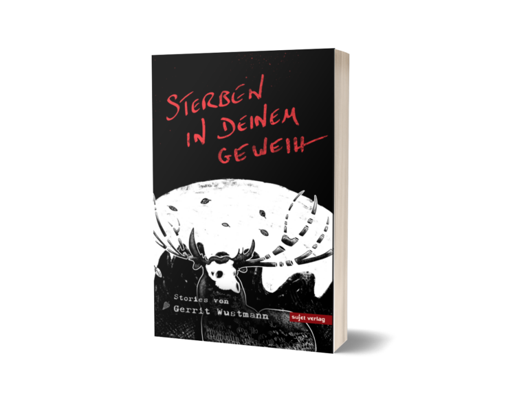 Gerrit Wustmann: Sterben in deinem Geweih