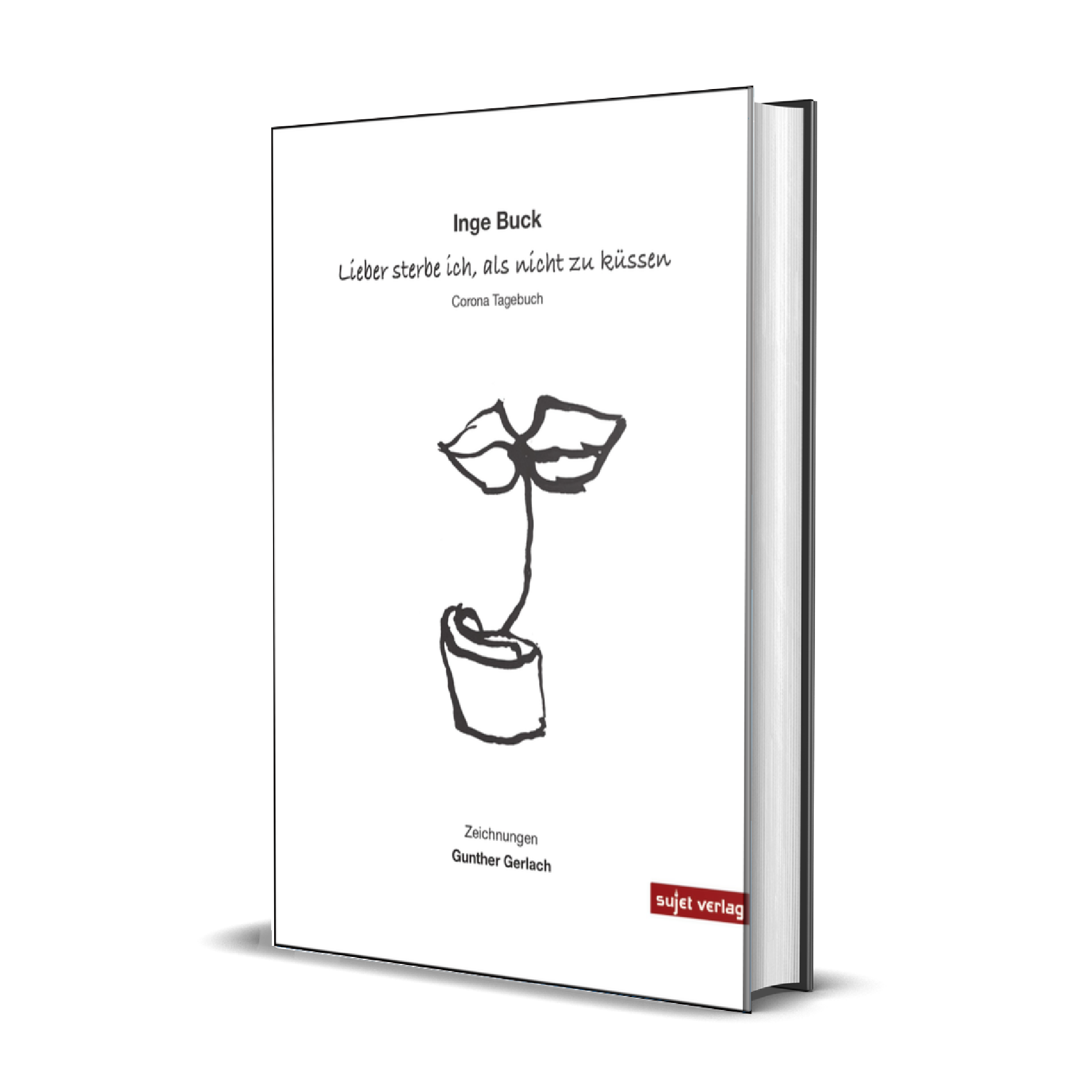 Inge Buck: Lieber sterbe ich, als nicht zu küssen (Corona Tagebuch)