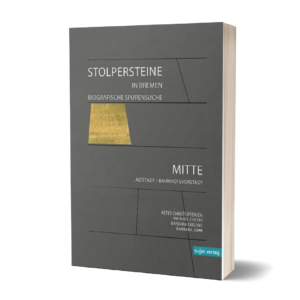 Peter Christoffersen, Michael Cochu, Barbara Ebeling and Barbara Johr (eds.): Stolpersteine in Bremen. Biographical Traces - Bremen Mitte